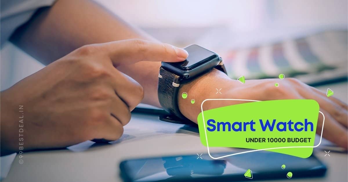 4 Best Smartwatches Under 10000 Rupees in India 2022