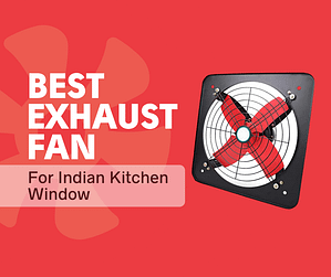 Best kitchen window exhaust fan for Indian kitchen
